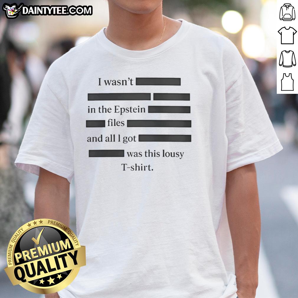Good I Wasn't In The Epstein Files T-Shirt featuring bold text design, perfect for expressing your stance on controversial topics.
