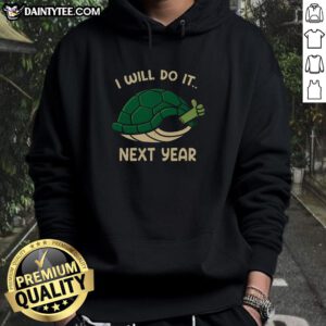 Cozy turtle hoodie with 'Good, I Will Do It Next Year' design, perfect for casual wear and turtle lovers.