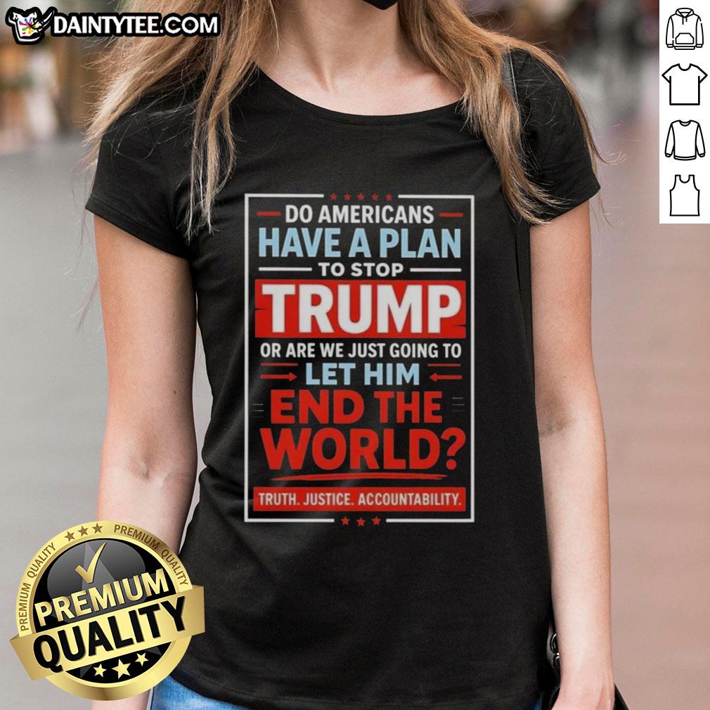 Hot Do Americans Have A Plan To Stop Trump? Women's tee featuring bold text on political activism and awareness.