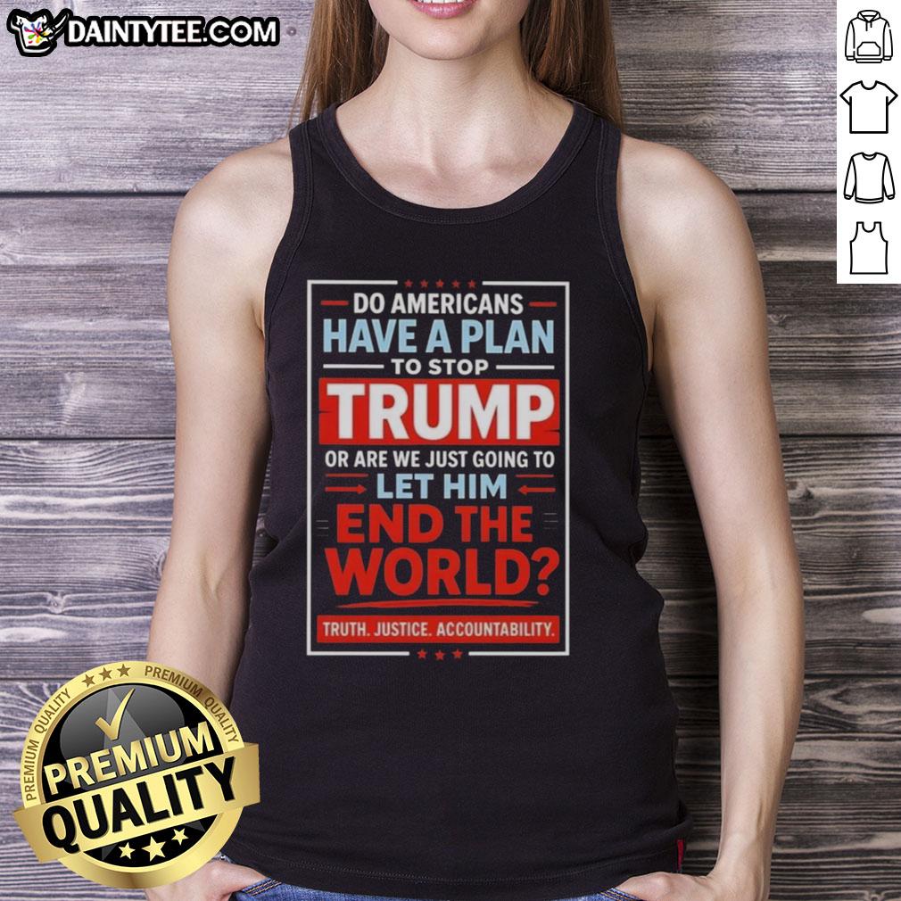 Alt Text: Hot Do Americans Have a Plan to Stop Trump? Controversial tank top design with bold text and political imagery.