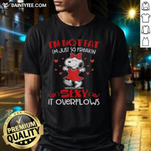 Hot Snoopy in a red outfit with 'I'm Not Fat, I'm Just So Freakin Sexy It Overflows' T-shirt design for stylish fans.