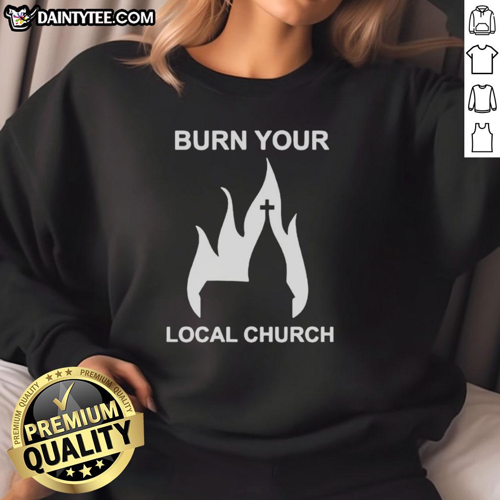 Nice Burn Your Local Church Sweatshirt in dark gray, featuring bold text design, perfect for casual wear and expressing individuality.