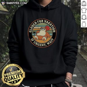Cozy hoodie with 'Closed for Vacation, If Urgent, Wait' print, perfect for casual wear and vacation vibes.