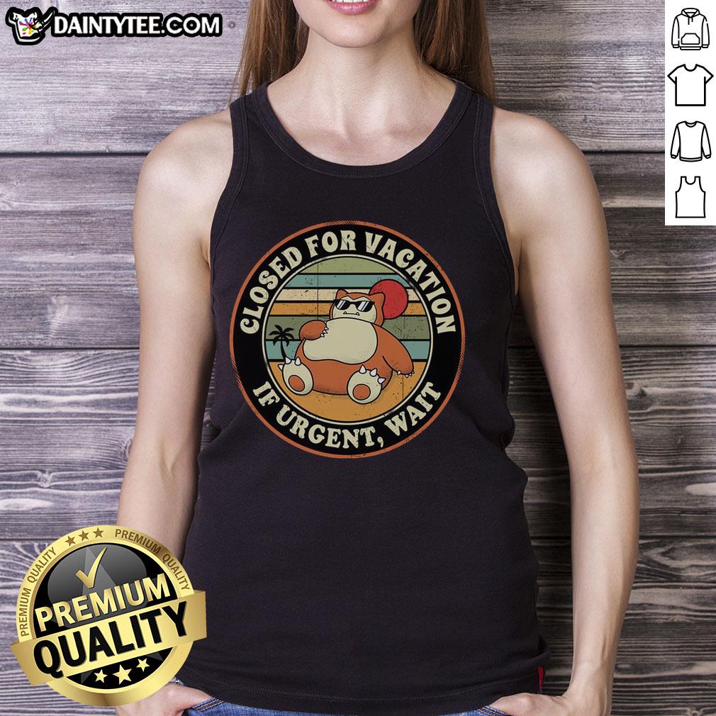 Nice closed for vacation tank top with 'If urgent, wait' design, perfect for casual summer wear.