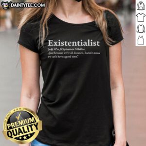 Alt Text: Womens tee featuring 'Nice Existentialist' quote on enjoying life despite challenges - perfect for existentialist enthusiasts.