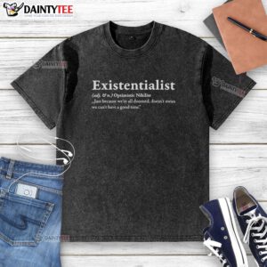 Nice Existentialist 'Just Because We're All Doomed' washed tee shirt showcasing a playful take on life's meaning.