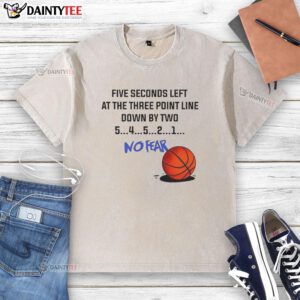Player in a 'Nice Five Seconds Left At The Three Point Line Down By Two No Fear' washed t-shirt shooting a basketball.