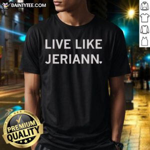 Nice Live Like Jeriann T-Shirt featuring a stylish design and vibrant colors, perfect for casual wear.