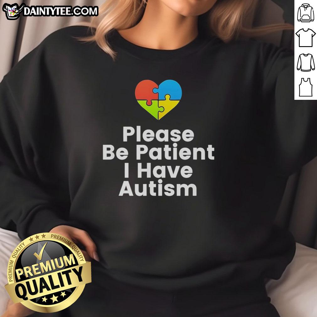 Nice Please Be Patient I Have Autism Sweatshirt in vibrant colors, promoting understanding and awareness for autism.