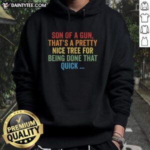 Nice Son of a Gun hoodie featuring a unique tree design, perfect for quick style and comfort.