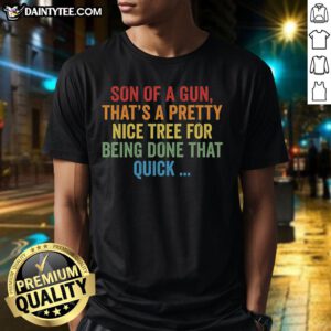 Alt Text: Nice Son Of A Gun T-Shirt featuring a cool tree design, perfect for tree lovers and quick fashion choices.