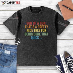 Nice Son of a Gun t-shirt featuring a cool tree design, perfect for casual wear and tree lovers.