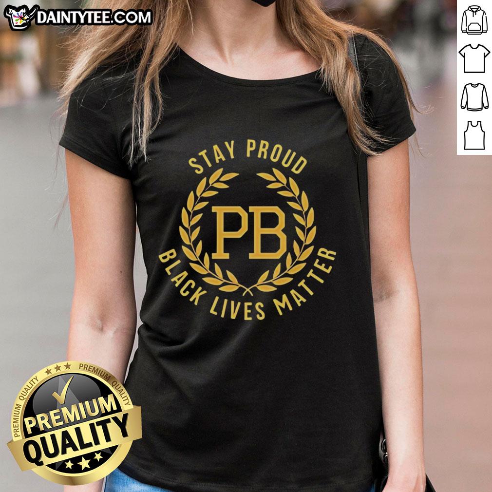 Nice Stay Proud Black Lives Matter PB Logo Ladies Tee showcasing a stylish design supporting social justice.