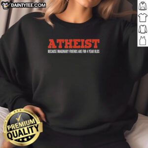 Official Atheist sweatshirt featuring 'Imaginary Friends Are For 4-Year-Olds' slogan, perfect for casual atheism enthusiasts.