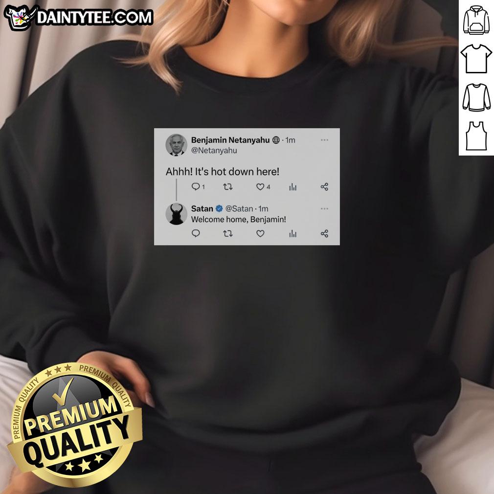 Alt Text: Official Benjamin Netanyahu sweatshirt featuring 'Ahhh, it's hot down here' design, perfect for political humor fans.