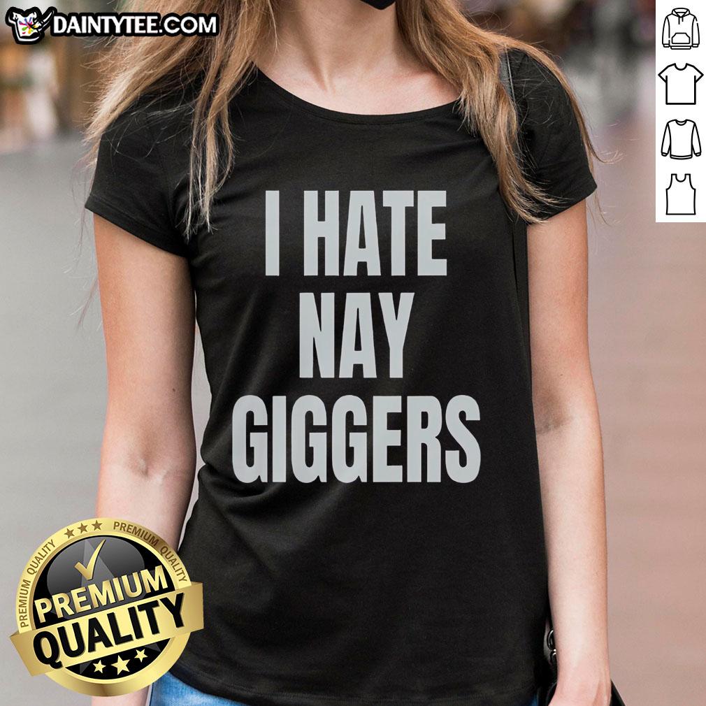 Official I Hate Nay Giggers Fun Ladies Tee featuring a playful design perfect for casual outings or gifts.