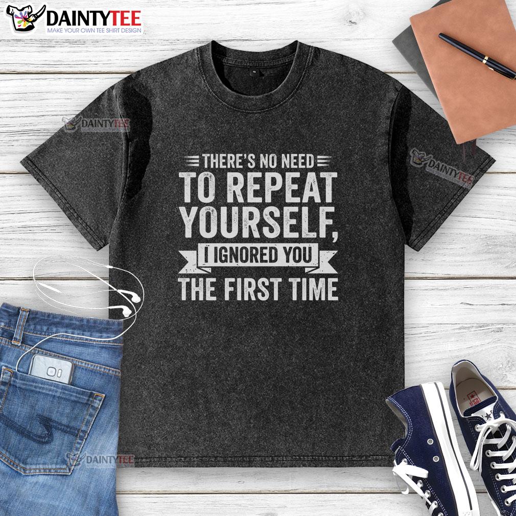 Funny 'There's No Need to Repeat Yourself' T-shirt showcasing humor in a stylish design, perfect for casual wear.