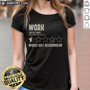 Funny Work Would Not Recommend Ladies Tee featuring a humorous design perfect for casual wear and office humor.