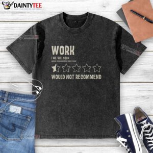 Humorous 'Work Would Not Recommend' washed t-shirt displayed on a hanger, perfect for casual work settings and laughs.