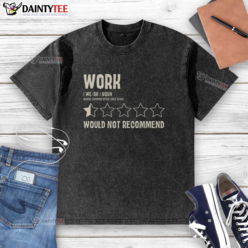 Humorous 'Work Would Not Recommend' washed t-shirt displayed on a hanger, perfect for casual work settings and laughs.