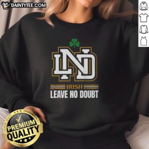 Official Notre Dame Irish Leave No Doubt Sweatshirt featuring bold logo and comfortable design for fans and supporters.