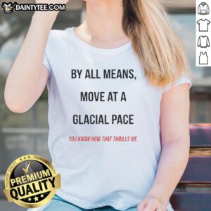 Original By All Means Ladies Tee featuring 'Move At A Glacial Pace' design for a fun, casual look.