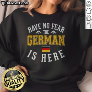 Awesome German Have No Fear The Is Here Flag Sweatshirt featuring a bold graphic design