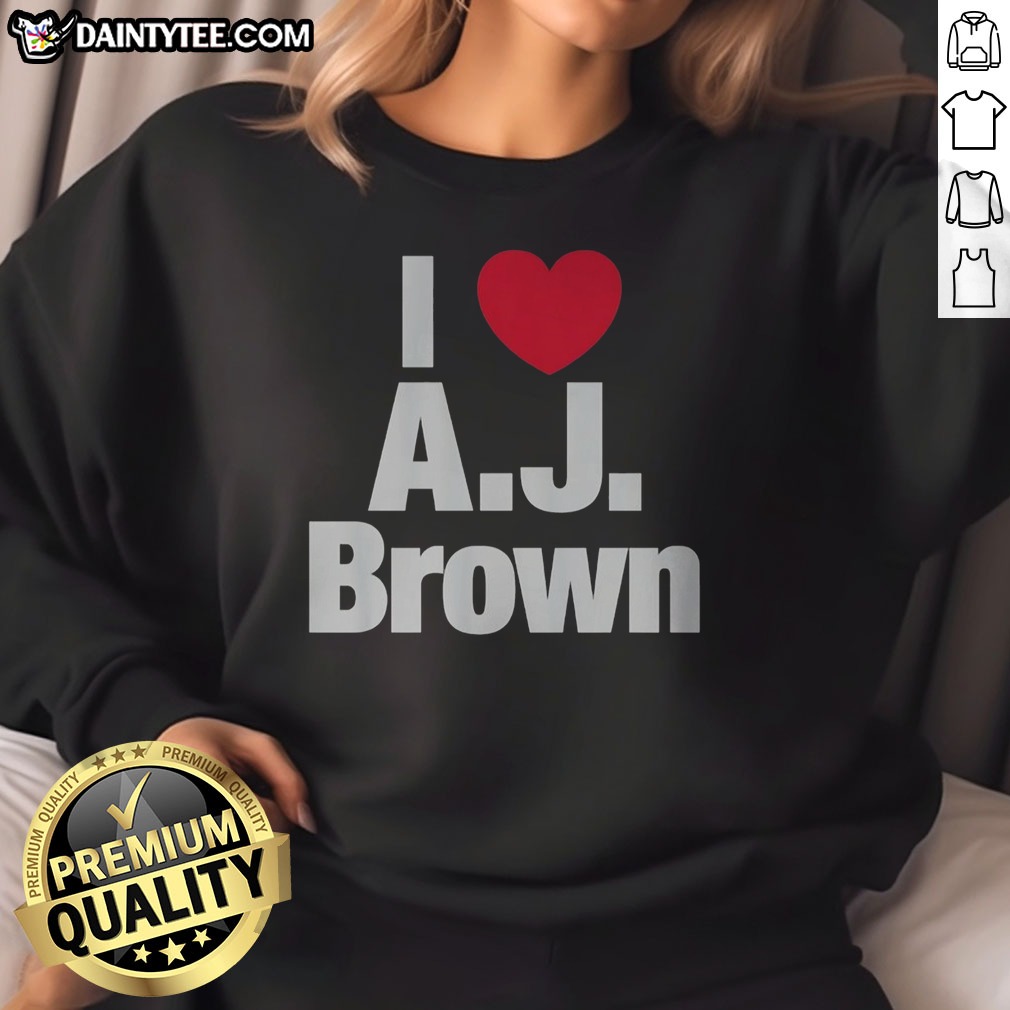 Awesome I Heart AJ Brown Philadelphia Eagles NFL Football Player Fan Sport Premium Shirt on Sweatshirt Awesome I Heart AJ Brown Philadelphia Eagles NFL Football Player Fan Sport Premium Shirt shown as a sweatshirt preview