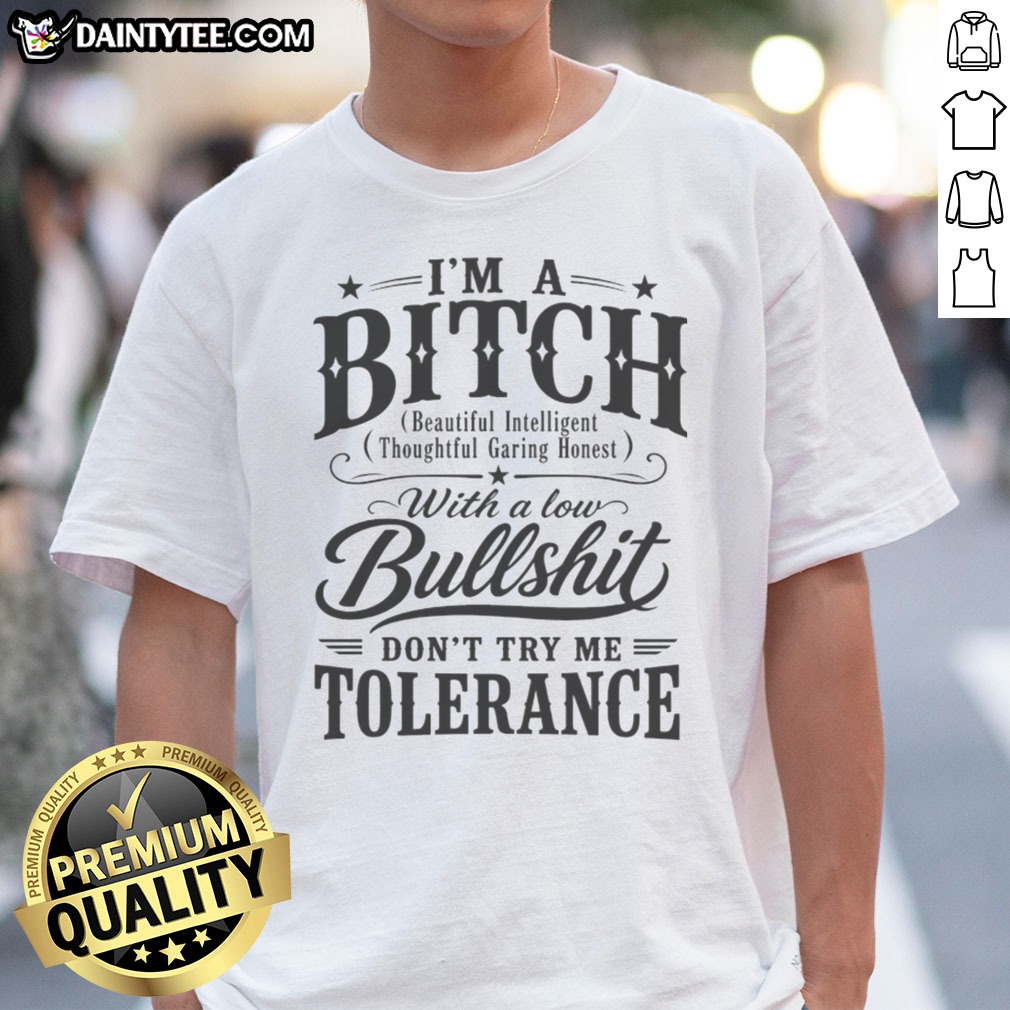 Awesome I'M A Bitch With A Low Bullshit Don'T Try Me Tolerance Shirt on Classic Shirt Awesome I'M A Bitch With A Low Bullshit Don'T Try Me Tolerance Shirt shown as a classic shirt preview