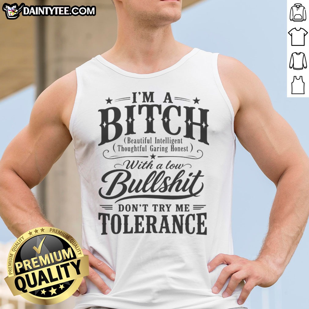 Awesome I'M A Bitch With A Low Bullshit Don'T Try Me Tolerance Shirt on Tank Top Awesome I'M A Bitch With A Low Bullshit Don'T Try Me Tolerance Shirt shown as a tank top preview