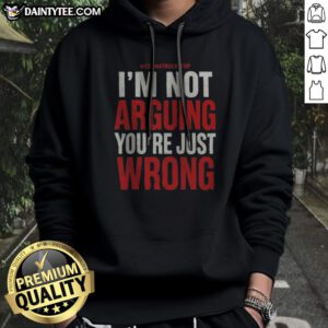 Awesome I'M Not Arguing You're Just Wrong Hoodie in black, comfortable pullover with bold white text