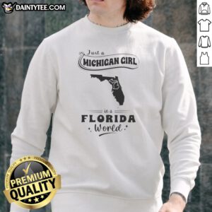 Awesome Just A Michigan Girl In A Florida World Map Sweatshirt featuring a cozy crewneck design with bold state map graphics