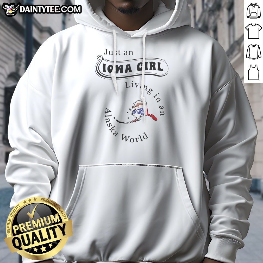 Awesome Just An Iowa Girl Living In An Alaska World Map Shirt on Hoodie Awesome Just An Iowa Girl Living In An Alaska World Map Shirt shown as a hoodie preview