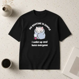 Awesome My Routine Is Simple I Wake Up And Hate Everyone Cat