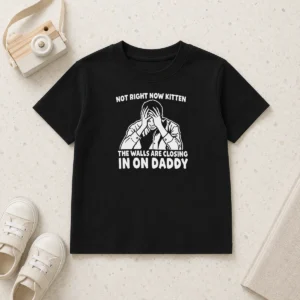Awesome Not Right Now Kitten The Walls Are Closing In On Daddy Kids T-Shirt