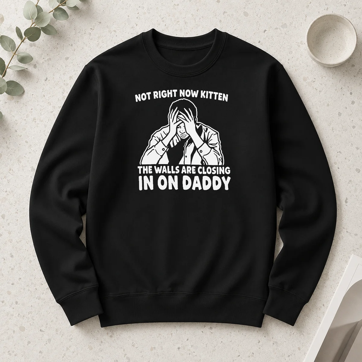 Awesome Not Right Now Kitten The Walls Are Closing In On Daddy Long Sleeve Shirt