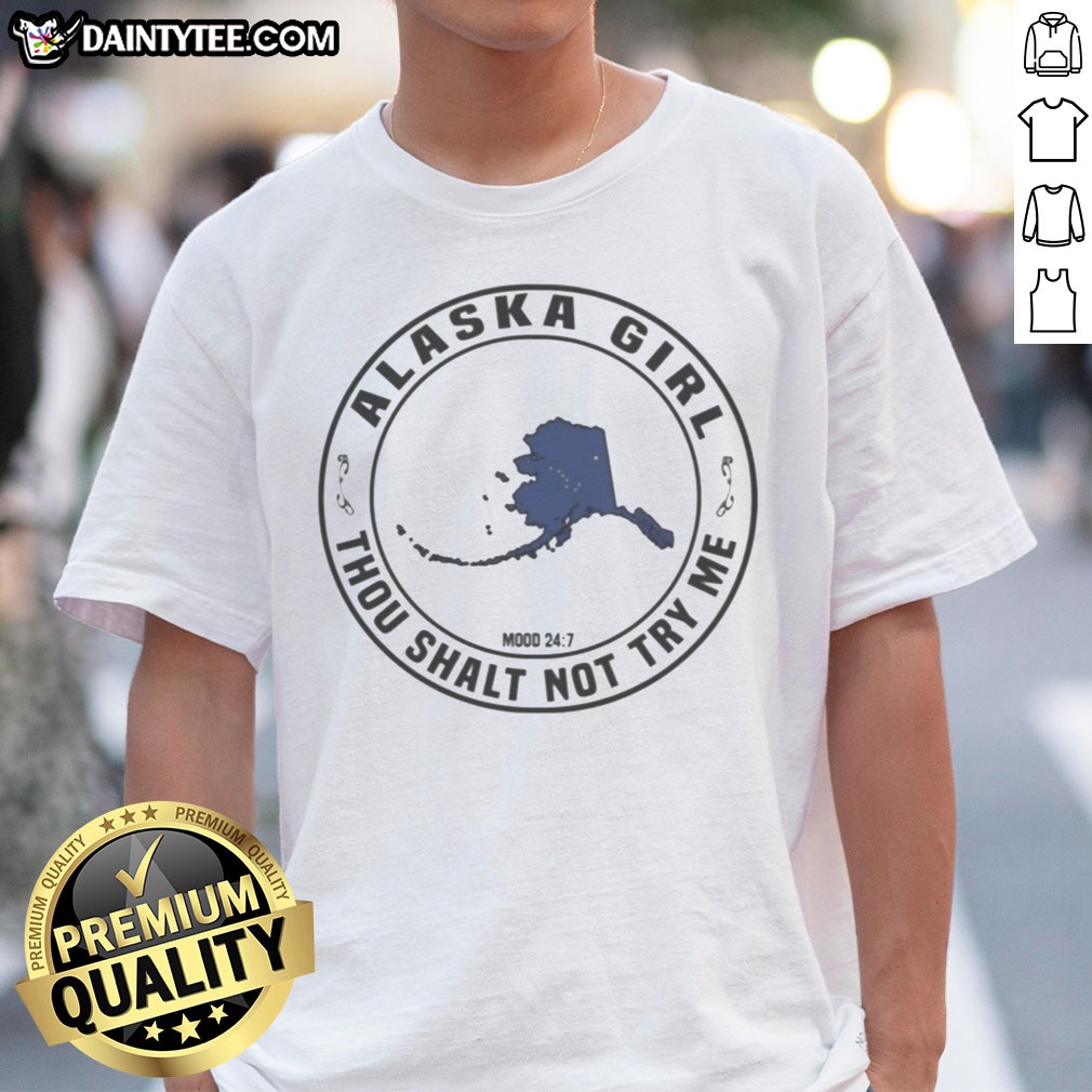 Funny Alaska Girl Thou Shalt Not Try Me Mood 24 7 Map Shirt on Classic Shirt Funny Alaska Girl Thou Shalt Not Try Me Mood 24 7 Map Shirt shown as a classic shirt preview