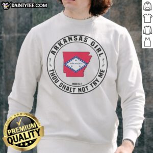 Funny Arkansas Girl Thou Shalt Not Try Me Mood 24 7 State Pride Sweatshirt featuring bold graphic design.