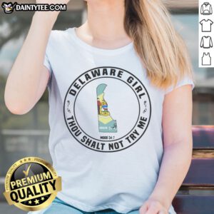 Funny Delaware Girl Thou Shalt Not Try Me Mood 24 7 State Map Ladies Shirt showcasing a fun and bold graphic.