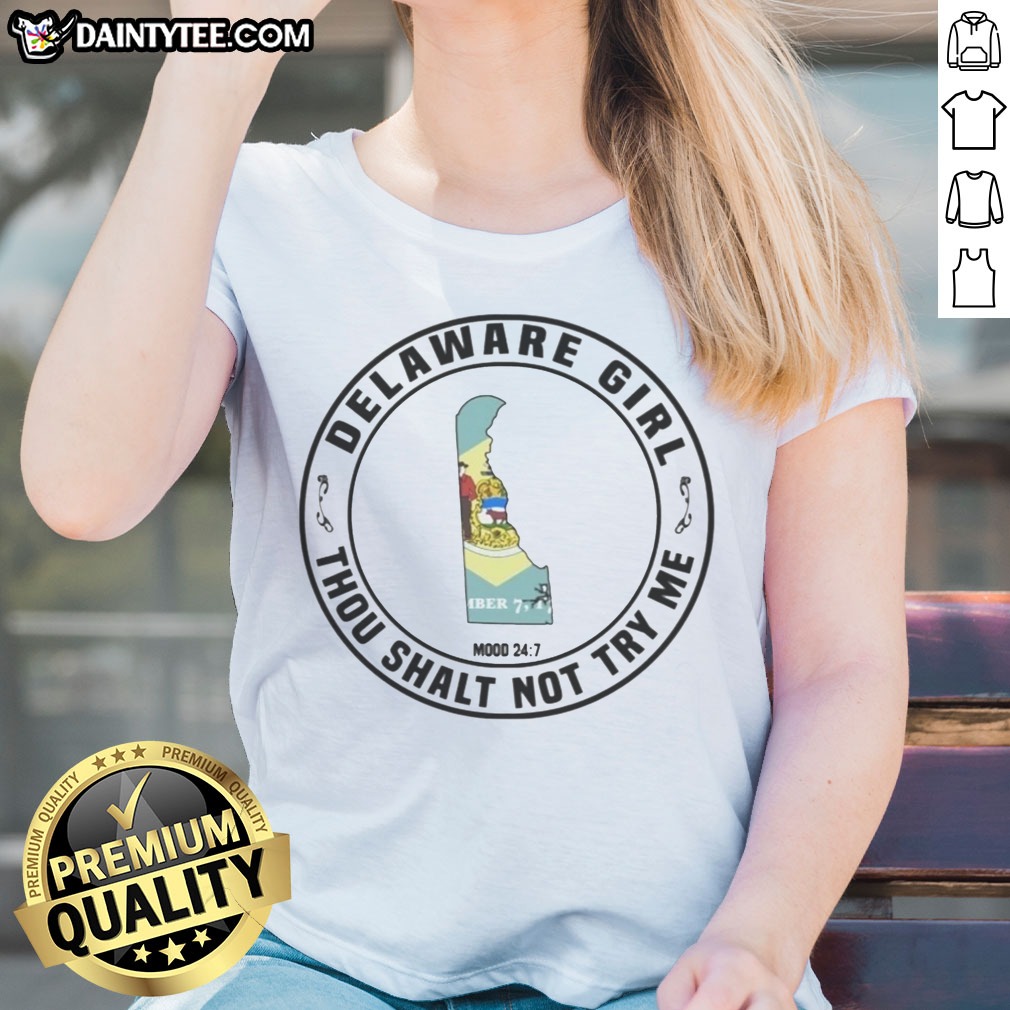 Funny Delaware Girl Thou Shalt Not Try Me Mood 24 7 State Map Shirt on Ladies Shirt Funny Delaware Girl Thou Shalt Not Try Me Mood 24 7 State Map Shirt shown as a ladies shirt preview