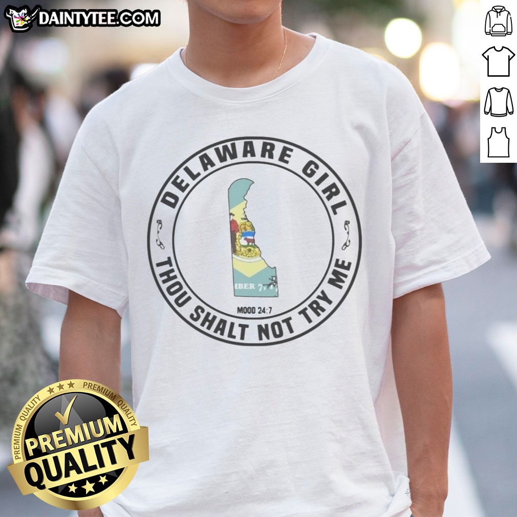 Funny Delaware Girl Thou Shalt Not Try Me Mood 24 7 State Map Shirt on Classic Shirt Funny Delaware Girl Thou Shalt Not Try Me Mood 24 7 State Map Shirt shown as a classic shirt preview