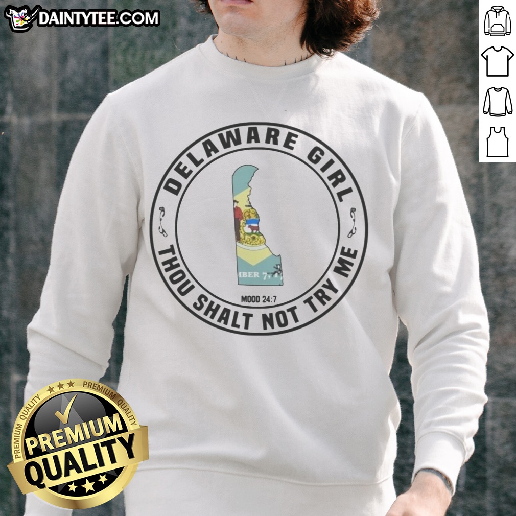 Funny Delaware Girl Thou Shalt Not Try Me Mood 24 7 State Map Shirt on Sweatshirt Funny Delaware Girl Thou Shalt Not Try Me Mood 24 7 State Map Shirt shown as a sweatshirt preview