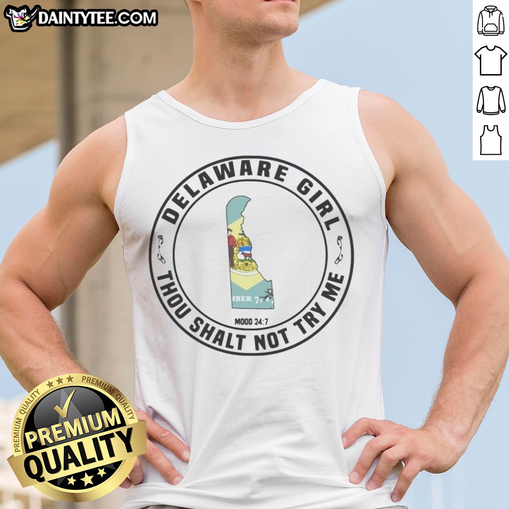 Funny Delaware Girl Thou Shalt Not Try Me Mood 24 7 State Map Shirt on Tank Top Funny Delaware Girl Thou Shalt Not Try Me Mood 24 7 State Map Shirt shown as a tank top preview