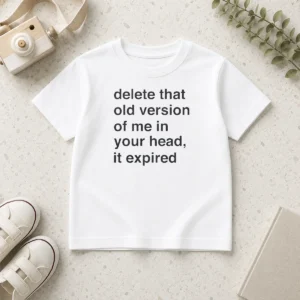 Funny Delete That Old Version Of Me In Your Head It Expired Kids T-Shirt