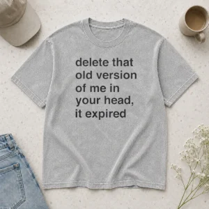 Funny Delete That Old Version Of Me In Your Head It Expired Washed T-Shirt