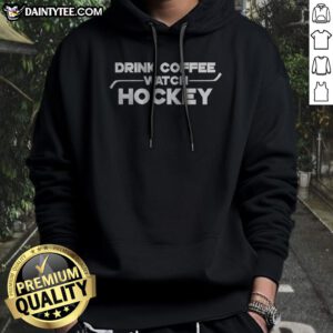 Funny Drink Coffee Watch Hockey Hoodie featuring a playful design for coffee-loving hockey fans.