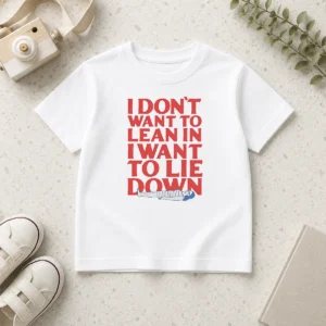 Funny I Dont Want To Lean In I Want To Lie Down Kids T-Shirt