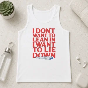 Funny I Dont Want To Lean In I Want To Lie Down Tank Top