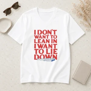 Funny I Dont Want To Lean In I Want To Lie Down V-Neck Shirt