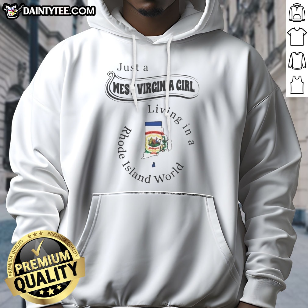 Funny Just A West Virginia Girl Living In A Rhode Island World Hoodie Shirt on Hoodie Funny Just A West Virginia Girl Living In A Rhode Island World Hoodie Shirt shown as a hoodie preview